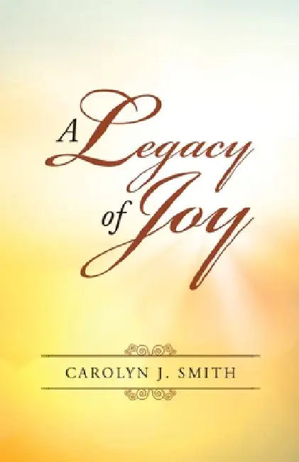 A Legacy of Joy by Carolyn J. Smith