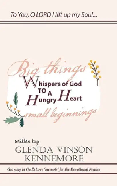 Whispers of God to a Hungry Heart: Growing in God's Love 'Memoir' for the Devotional Reader by Glenda Vinson Kennemore