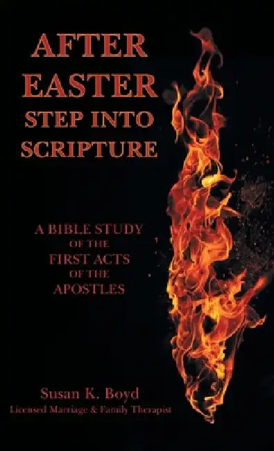 After Easter: Step into Scripture a Bible Study of the First Acts of the Apostles by Susan K. Boyd