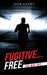 Fugitive... Free: The Way Out by Josh Adams