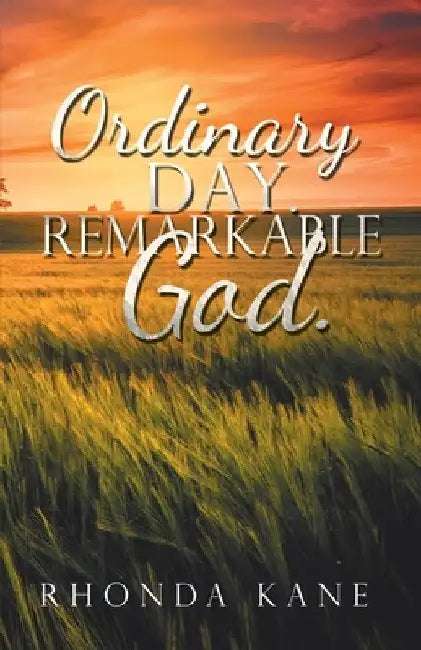 Ordinary Day. Remarkable God. by Rhonda Kane