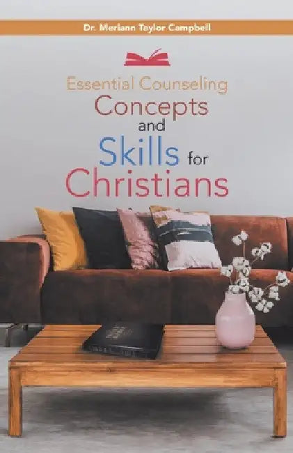Essential Counseling Concepts and Skills for Christians by Merrian Taylor Campbell