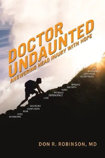 Doctor Undaunted: Answering Head Injury with Hope by Don R. Robinson