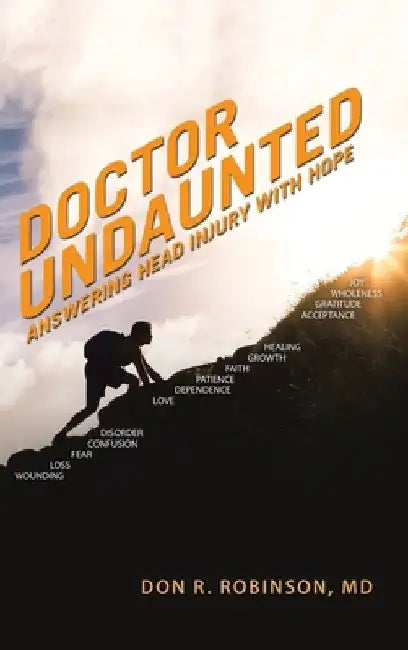 Doctor Undaunted: Answering Head Injury with Hope by Don R. Robinson