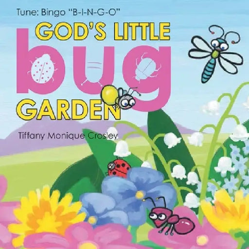 God's Little Bug Garden: Tune: Bingo "B-I-N-G-O" by Tiffany Monique Crosley