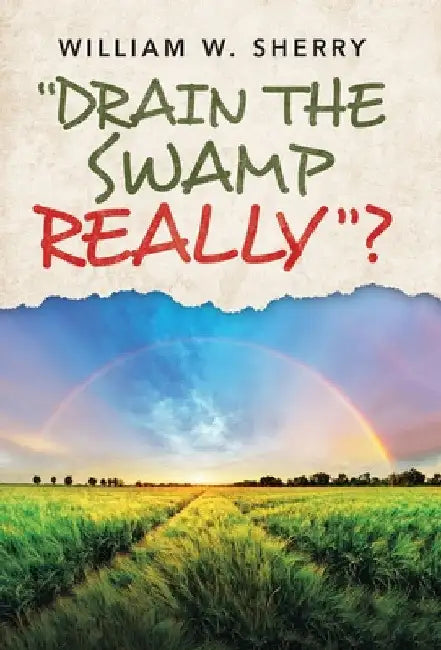 "Drain the Swamp Really"? by William W. Sherry