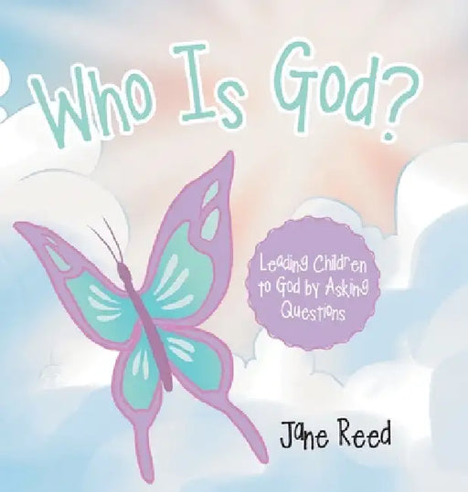 Who Is God?: Leading Children to God by Asking Questions by Jane Reed