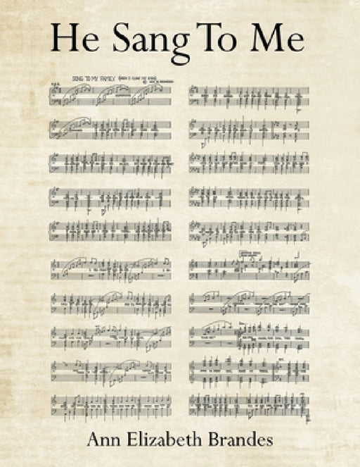 He Sang to Me by Ann Elizabeth Brandes