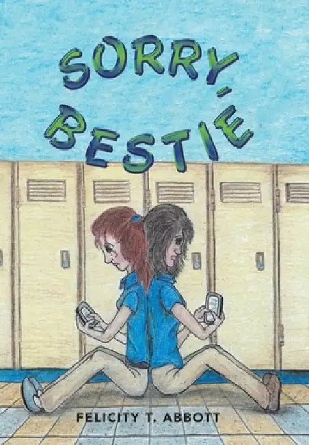 Sorry, Bestie by Felicity T. Abbott