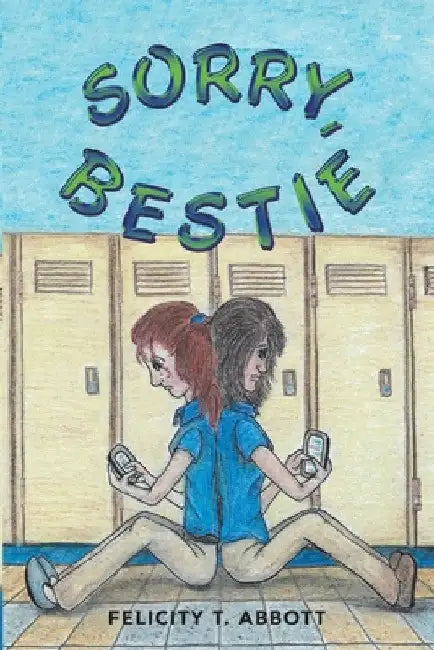 Sorry, Bestie by Felicity T. Abbott