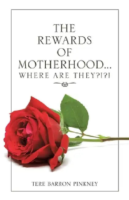 The Rewards of Motherhood... Where Are They?!?! by Tere Barron Pinkney