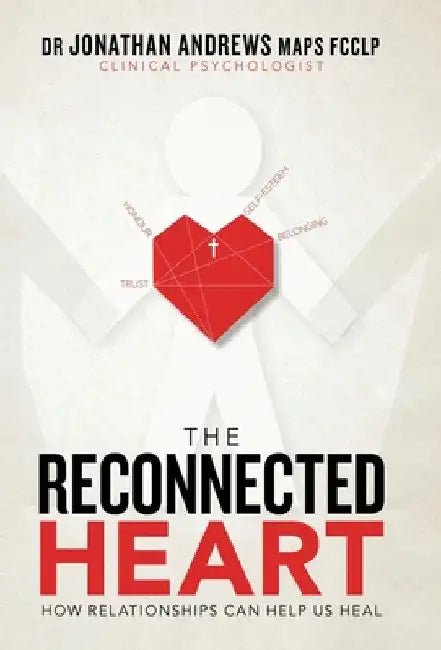 The Reconnected Heart: How Relationships Can Help Us Heal by Jonathan Andrews Maps Fcclp