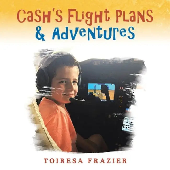 Cash's Flight Plans & Adventures by Toiresa Frazier
