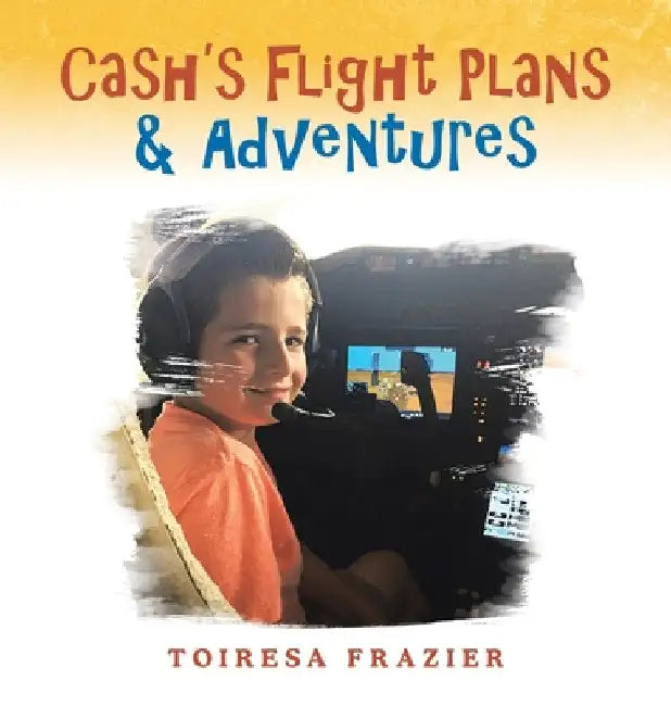Cash's Flight Plans & Adventures by Toiresa Frazier