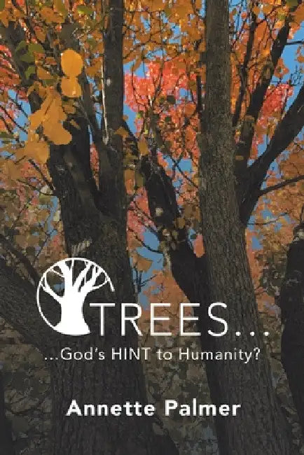 Trees... God's Hint to Humanity? by Annette Palmer