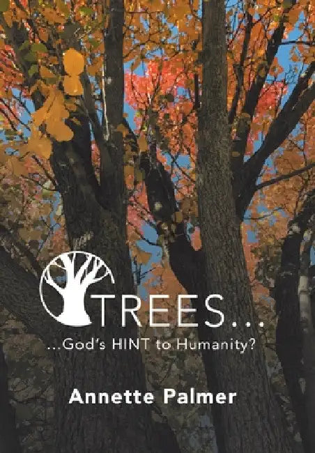 Trees... God's Hint to Humanity? by Annette Palmer
