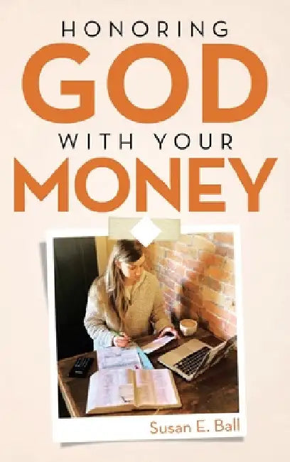 Honoring God with Your Money by Susan E. Ball