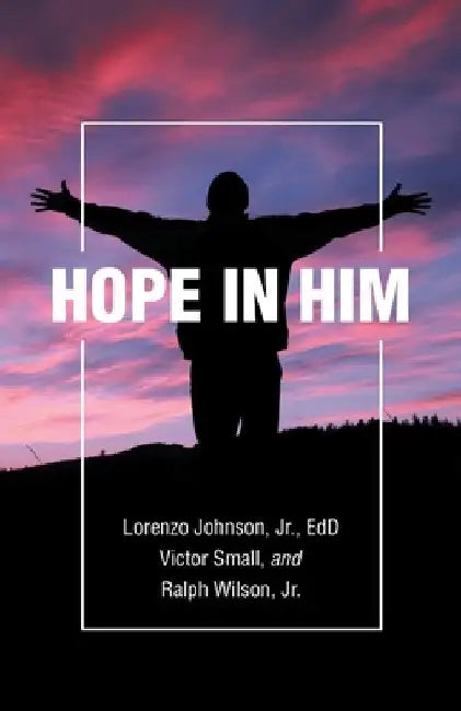 Hope in Him by Jr. Johnson Edd Lorenzo