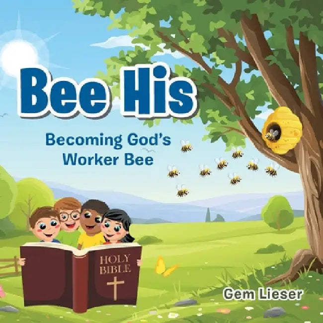 Bee His: Becoming God's Worker Bee by Gem Lieser