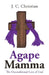 Agape Mamma: The Unconditional Love of God by J. C. Christian