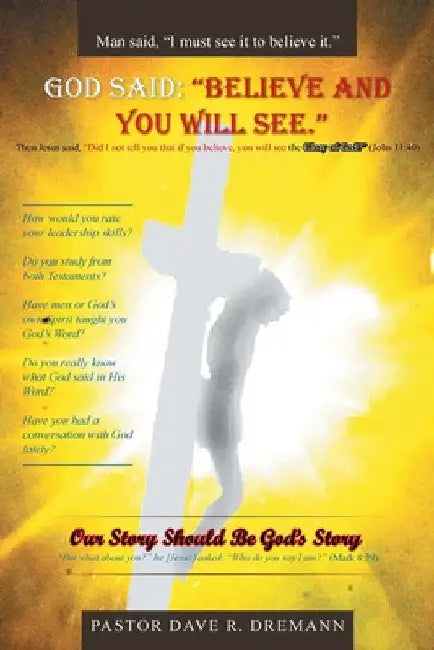 God Said: "Believe and You Will See." Our Story Should Be God's Story by Pastor Dave R. Dremann