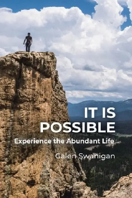 It Is Possible: Experience the Abundant Life by Galen Swanigan
