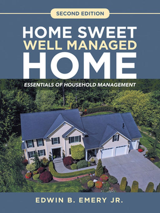Home Sweet Well Managed Home: Essentials of Household Management by Edwin B., Jr. Emery