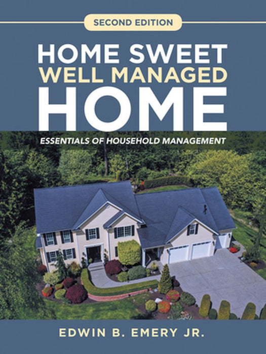 Home Sweet Well Managed Home: Essentials of Household Management by Edwin B., Jr. Emery