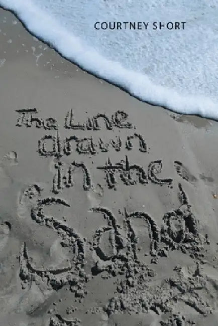 The Line Drawn in the Sand... by Courtney Short