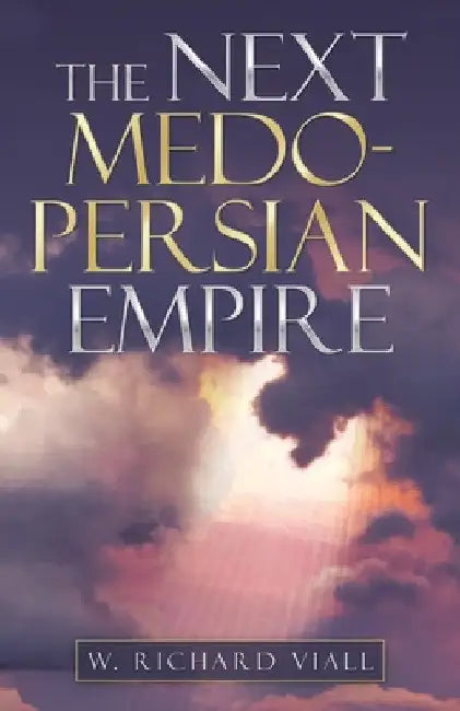 The Next Medo-Persian Empire by W. Richard Viall