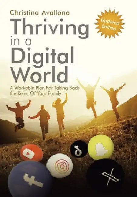 Thriving in a Digital World: A Workable Plan For Taking Back the Reins Of Your Family by Christina Avallone