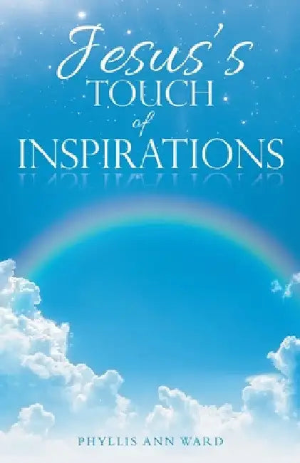 Jesus's Touch of Inspirations by Phyllis Ann Ward