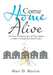 Come Home Alive: The Power of Knowing How to Work Together to Make It Through the Crisis of Cancer by Mari D. Martin