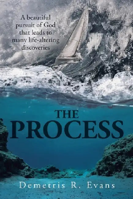 The Process: A Beautiful Pursuit of God That Leads to Many Life-Altering Discoveries by Demetris R. Evans