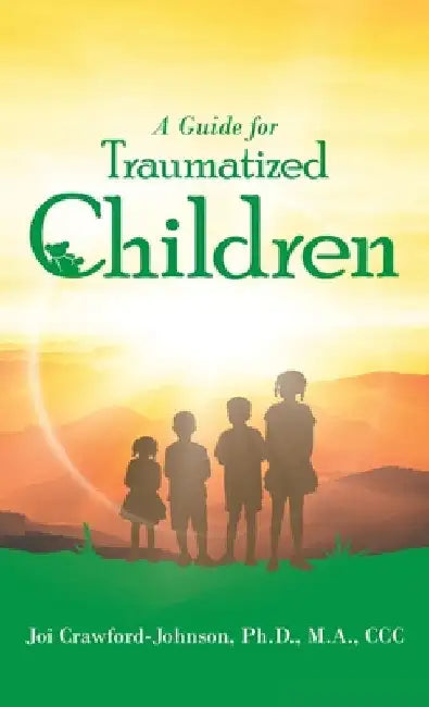 A Guide for Traumatized Children by Joi Crawford-Johnson M. a. CCC