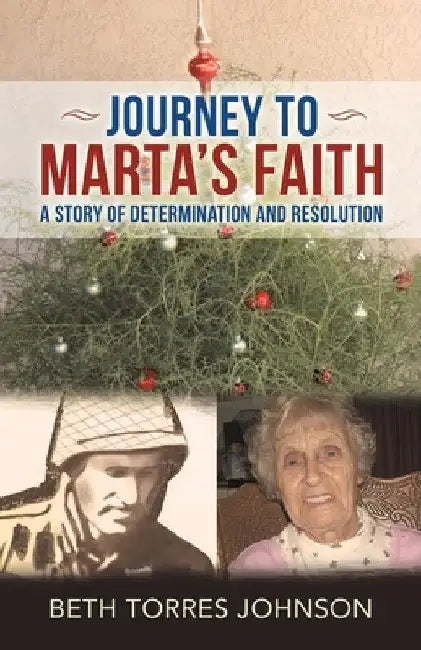 Journey to Marta's Faith: A Story of Determination and Resolution by Beth Torres Johnson