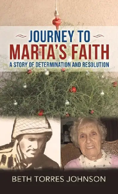 Journey to Marta's Faith: A Story of Determination and Resolution by Beth Torres Johnson