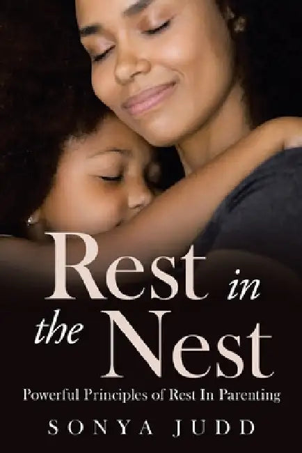 Rest in the Nest: Powerful Principles of Rest in Parenting by Sonya Judd