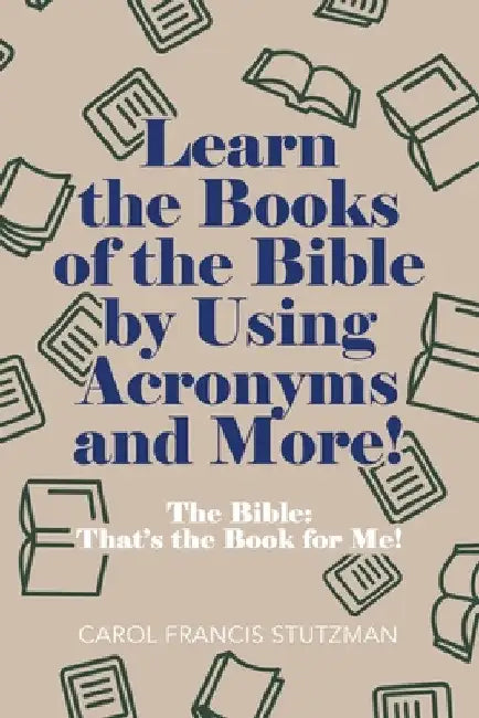 Learn the Books of the Bible by Using Acronyms and More!: The Bible: That's the Book for Me! by Carol Francis Stutzman