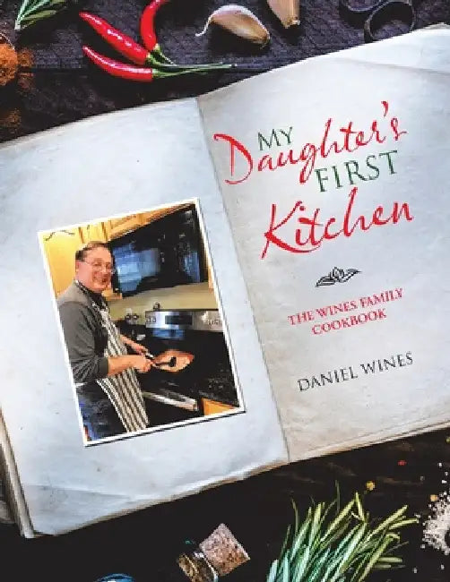 My Daughter's First Kitchen: The Wines Family Cookbook by Daniel Wines