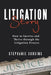 Litigation Story: How to Survive and Thrive Through the Litigation Process by Stephanie Cousins