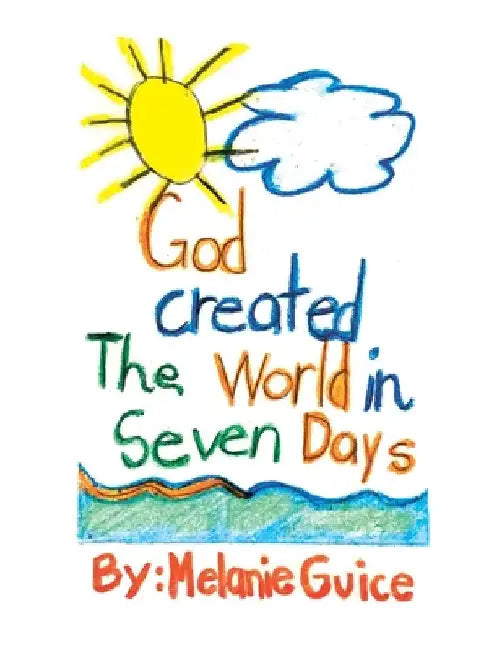 God Created the World in Seven Days by Melanie Guice