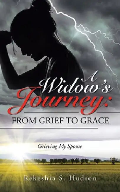 A Widow's Journey: from Grief to Grace: Grieving My Spouse by Rekeshia S. Hudson