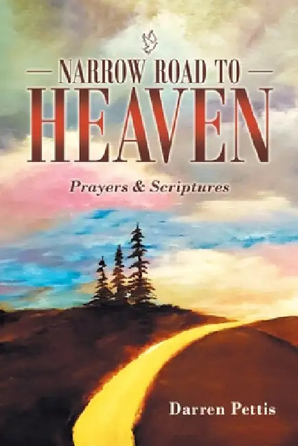 Narrow Road to Heaven: Prayers & Scriptures by Darren Pettis