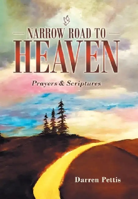 Narrow Road to Heaven: Prayers & Scriptures by Darren Pettis