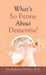 What's So Funny About Dementia? by Pam Mullarkey Robbins
