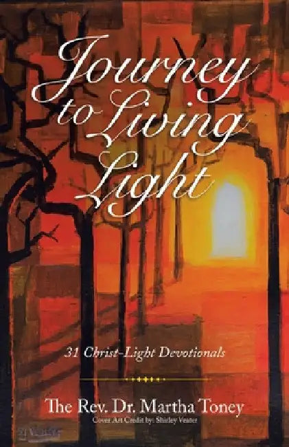Journey to Living Light: 31 Christ-Light Devotionals by Martha Toney
