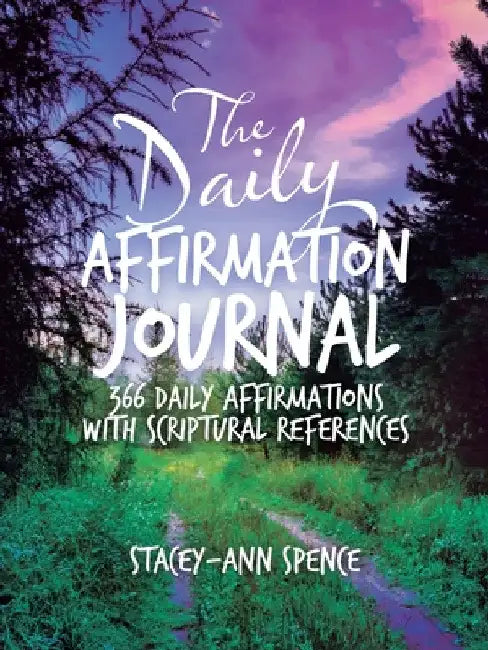 The Daily Affirmation Journal: 366 Daily Affirmations with Scriptural References by Stacey-Ann Spence
