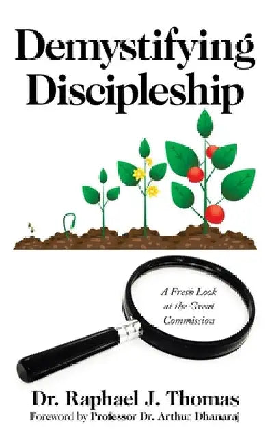 Demystifying Discipleship: A Fresh Look at the Great Commission by Raphael J. Thomas