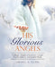His Glorious Angels: Calling in Angelic Intervention through Prayers, Dreams, and Spoken Words by Sheryl A. Glass